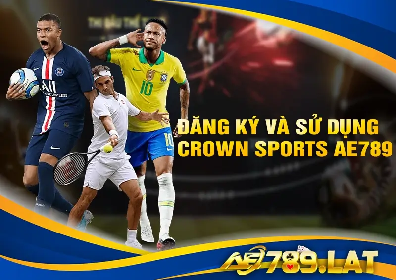 Hướng dẫn đăng ký và sử dụng CROWN SPORTS AE789