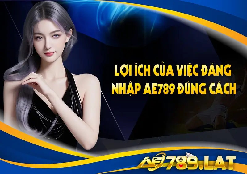 Lợi ích của việc đăng nhập AE789 đúng cách